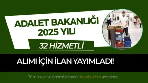 Adalet Bakanlığı 2025 Yılı 32 Hizmetli Alımı İlanı Yayımladı!