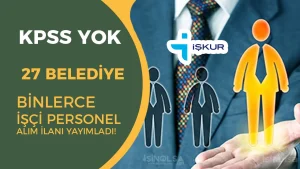 KOSS YOK: 27 Belediye Binlerce İşçi ve Personel Alım İlanı Yayımladı!