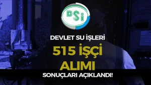 DSİ 515  İşçi Alımı Kura Sonuçlar ve İsim Listesi