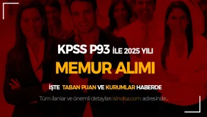 KPSS P93 Puanı ile Memur Alımı: 2025 Taban Puanları ve Kurumlar