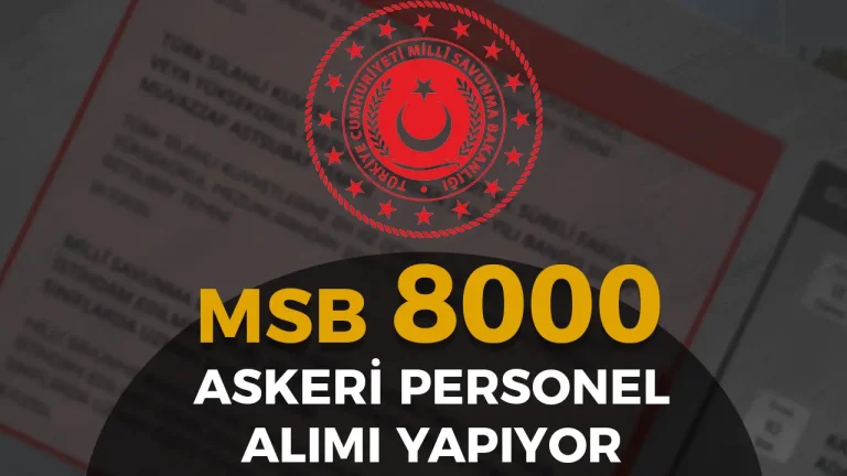 BAŞVURACAKLAR DİKKAT ! MSB 8000 Askeri Personel Alımı Yapıyor!