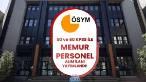 ÖSYM 50 ve 60 KPSS İle Memur ve Personel Alımı İlanı Yayımlandı!