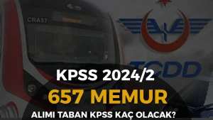 TCDD 657 Memur Alımı Başvurusu ve Taban Puanlar( KPSS 2024/2 )