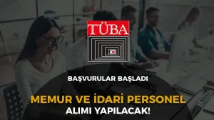 TÜBA En az 50 KPSS İle Memur ve İdari Personel Alımı Başladı!