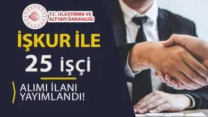 Ulaştırma Bakanlığı 25 Kamu İşçi Alımı İlanı Yayımladı!