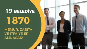 19 Belediye 1870 Memur Alımı Yapacak! En Az Lise ve 50 KPSS İle