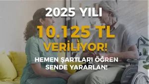 2025 Evde Bakım Desteği 10.125 TL’ye Çıktı! Kimler Faydalanabilir?