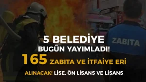 5 Belediye 165 Zabıta ve İtfaiye Eri Alımı Resmi Gazetede Yayımlandı!