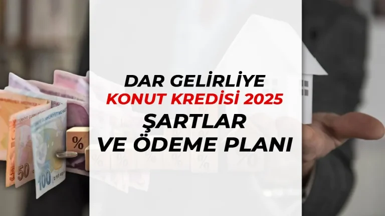 Dar Gelirliye Konut Kredisi 2025: Şartlar, Başvuru Tarihleri ve Ödeme Planı