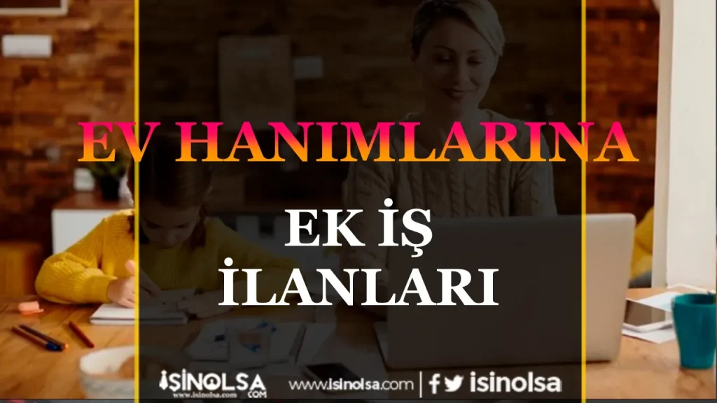 Ev hanımlarına Ek İş İlanları