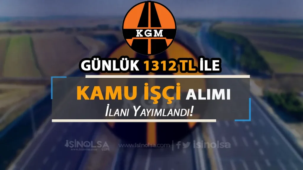 Günlük 1312 TL- KGM İŞKUR Üzerinden Kalifiye ve Düz İşçi Alımı İlanı Yayımladı!