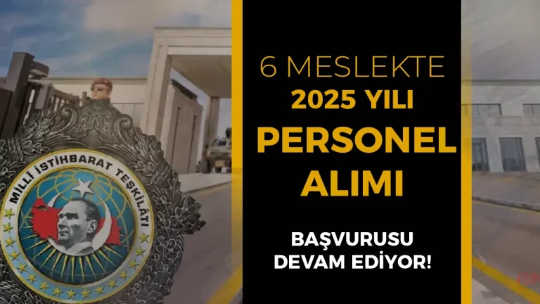 MİT Personel Alımı 2025 Devam Ediyor! 6 Meslek Şartlar? Nasıl Başvuru Yapılır?