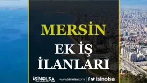 Mersin’de Ek İş İlanları: Kolay ve Hızlı İş Bulma Rehberi