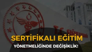 Sağlık Bakanlığı Sertifikalı Eğitim Yönetmeliğinde Değişiklik Yapıldı