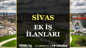 Sivas’ta Ek İş Arayanlar İçin Güncel Fırsatlar