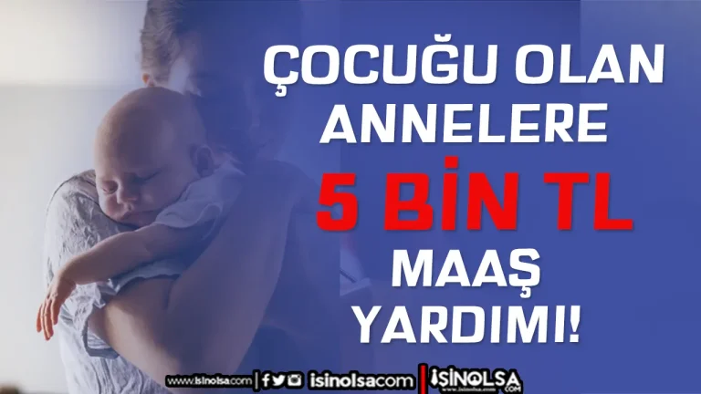 Çocuğu Olan Annelere Maaş Müdjesi: 5 Bin Lira Destek!