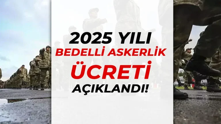 2025 Bedelli Askerlik Ücreti Açıklandı! İşte Detaylar