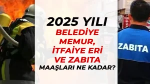 Belediye Memur, İtfaiye ve Zabıta Memuru Maaşları 2025