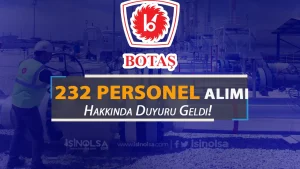 BOTAŞ 232 Personel Alımı Hakkında Beklenen Tarih Açıklandı!