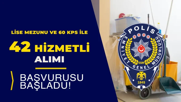 EGM 20 Şehir Lise Mezunu 42 Hizmetli Alımı Başvuru Süreci Başladı!