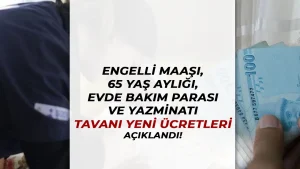 Son Dakika: Engelli Maaşı, 65 Yaş Aylığı ve Evde Bakım Parası Yeni Ücretleri Açıklandı