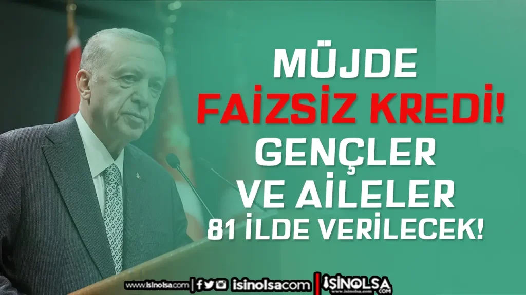 erdoğan müjde fazizsiz kredi