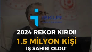 İŞKUR 2024’te Rekor Kırdı: 1,5 Milyona Yakın Vatandaşı İş Sahibi Yaptı