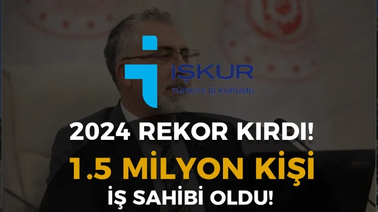 İŞKUR 2024’te Rekor Kırdı: 1,5 Milyona Yakın Vatandaşı İş Sahibi Yaptı