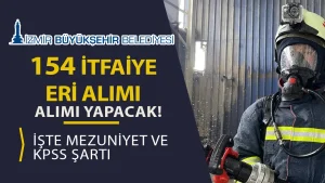 İzmir Büyükşehir Belediyesi 154 İtfaiye Eri Alımı Yapacak! KPSS ve Eğitim Şartı