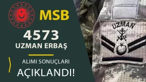 MSB Teknik Sınıfta 4573 Uzman Erbaş Alımı Sonuçları Açıklandı!