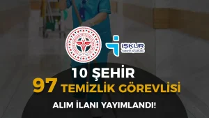 Sağlık Bakanlığı 10 Şehir 97 Temizlik Personeli Alımı İlanı Yayımlandı ( TMY / Eski Hükümlü )