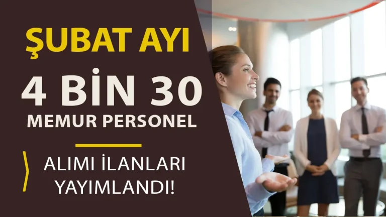 Kamuya Şubat Ayı 4 Bin 30 Memur Personel Alımı Yapılacak!