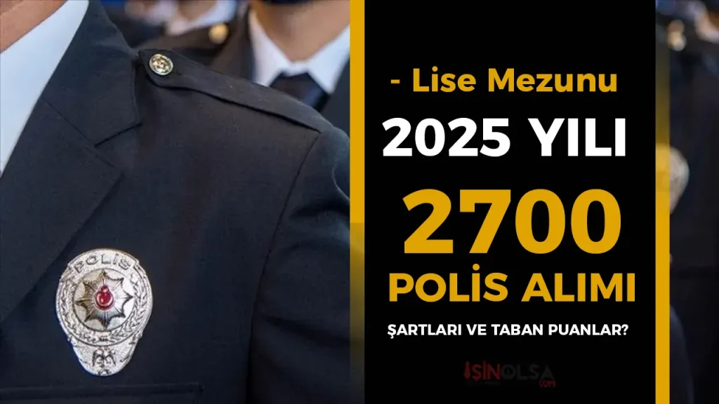 2025 Yılı Lise Mezunu 2700 Polis Alımı Başvuru Şartları Ne Olacak? ( PMYO ve İç Güvenlik )