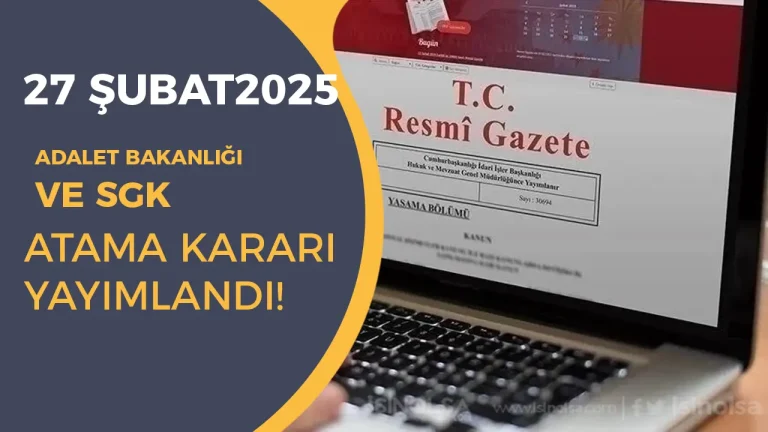 27 Şubat Cumhurbaşkanlığı Adalet Bakanlığı ve SGK Atama Duyurusu Yayımladı!