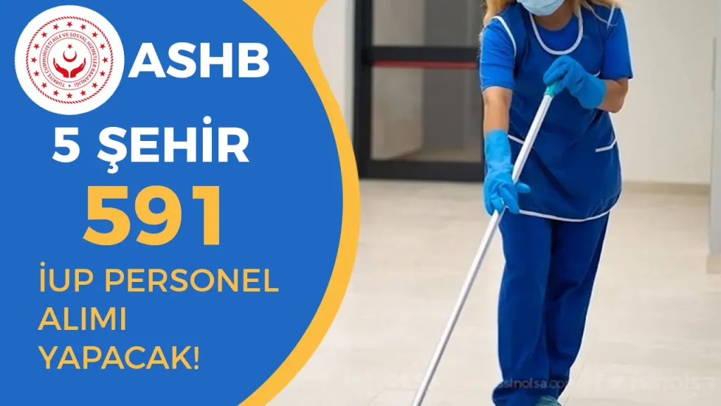 ASHB 5 Şehirde 591 İUP Personel Alımı Yapacak!