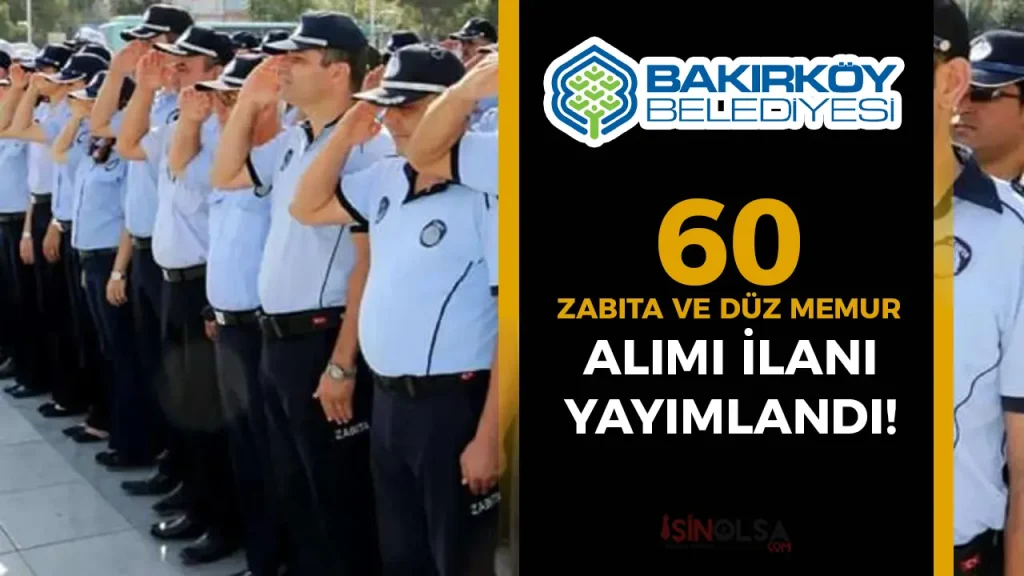 Bakırköy Belediyesi 60 Zabıta Memuru ve Memur Alımı Yapacak!