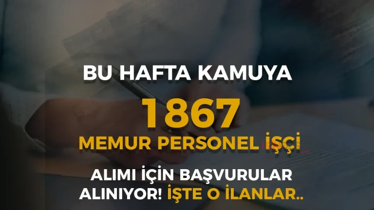 Bu Hafta Kamuya 1867 Memur Personel İşçi Alımı Yapılıyor!