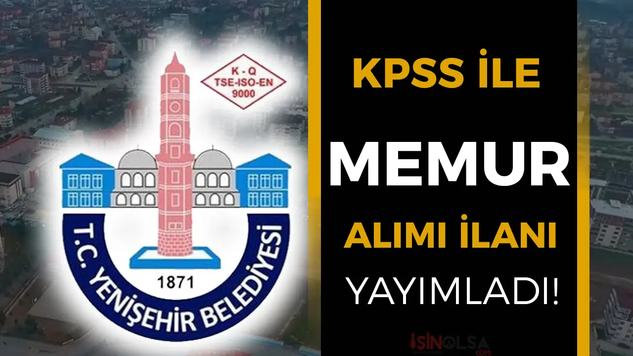 Bursa Yenişehir Belediyesi KPSS İle Memur Alımı Yapacak!