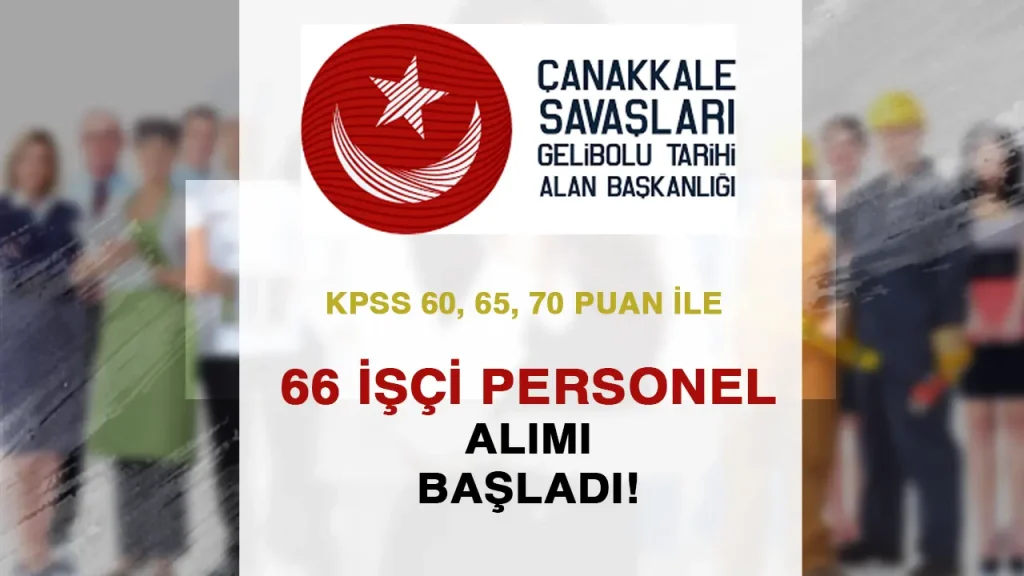 Gelibolu Tarihi Alan Başkanlığı 66 İşçi Personel Alımı Başladı!