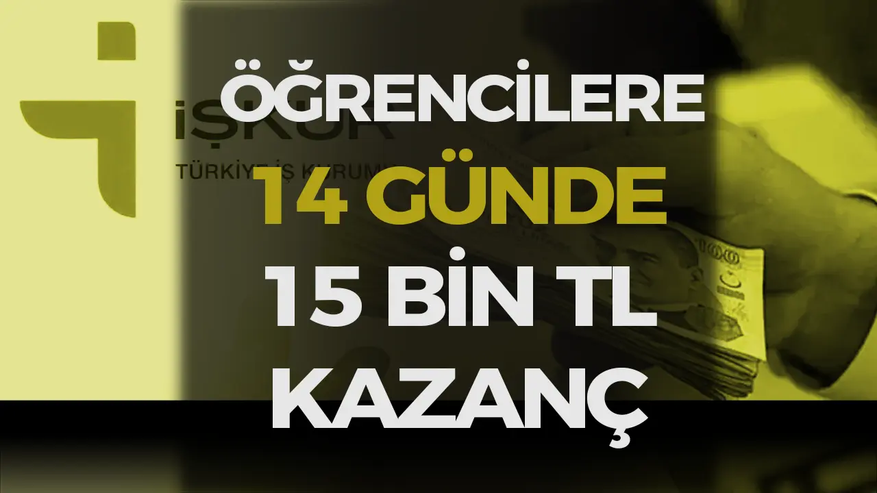 İŞKUR’dan Öğrencilere Büyük Fırsat- 14 Günde 15.000 TL Kazanç!