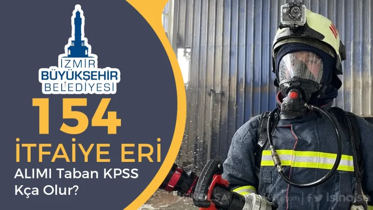 İzmir Büyükşehir Belediyesi 154 İtfaiye Eri Alımı Sonuç, Taban KPSS ve Sınav Tarihleri