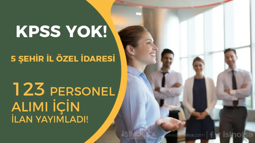 KPSS YOK- 5 Şehir İl Özel İdaresi 123 Personel Alımı Yapacak!