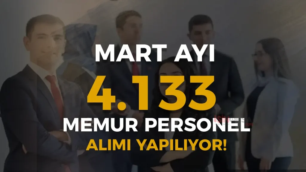 Mart Ayı 4.133 Memur Personel Alımı Yapılıyor