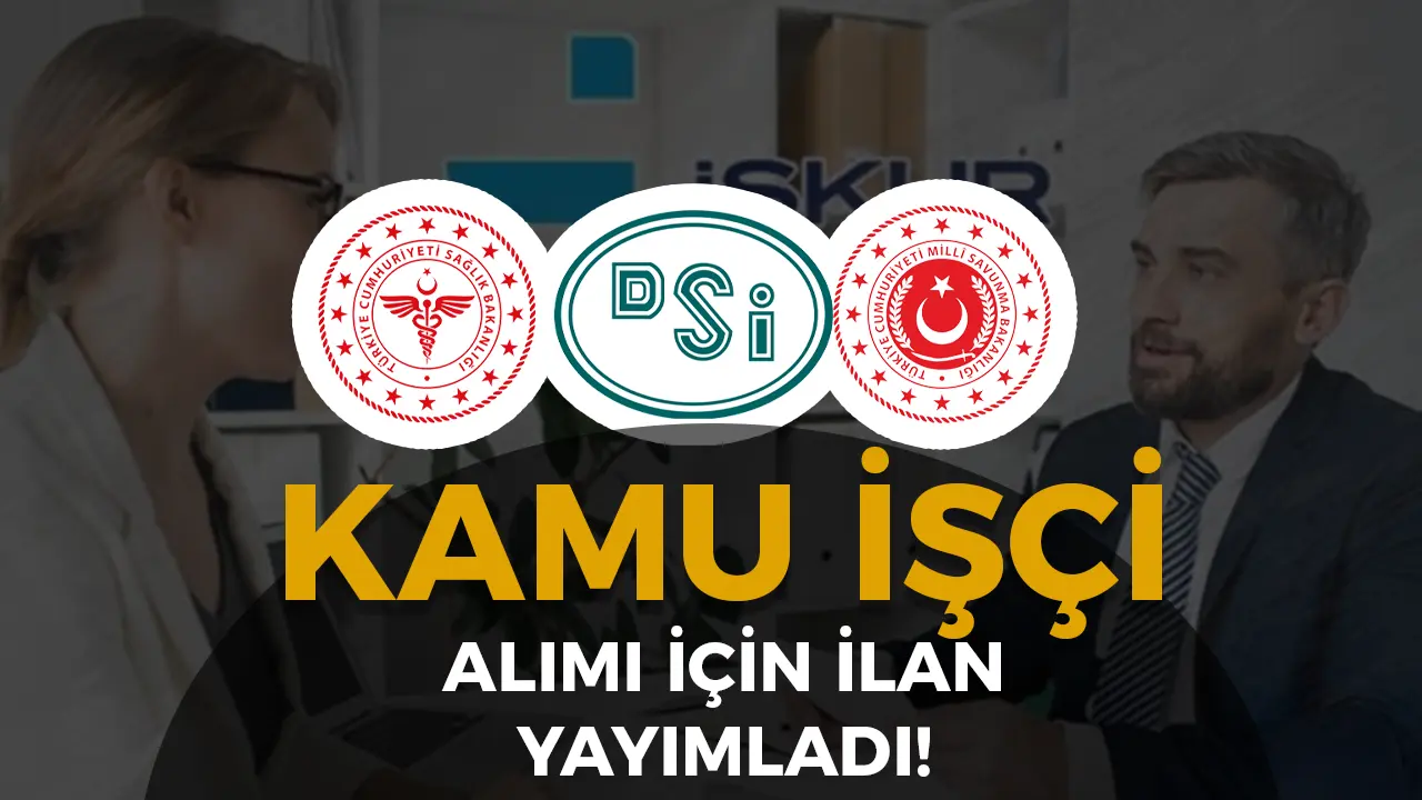 Sağlık Bakanlığı, DSİ ve MSB İşçi Alımı İçin İŞKUR'da İlan Yayımladı!