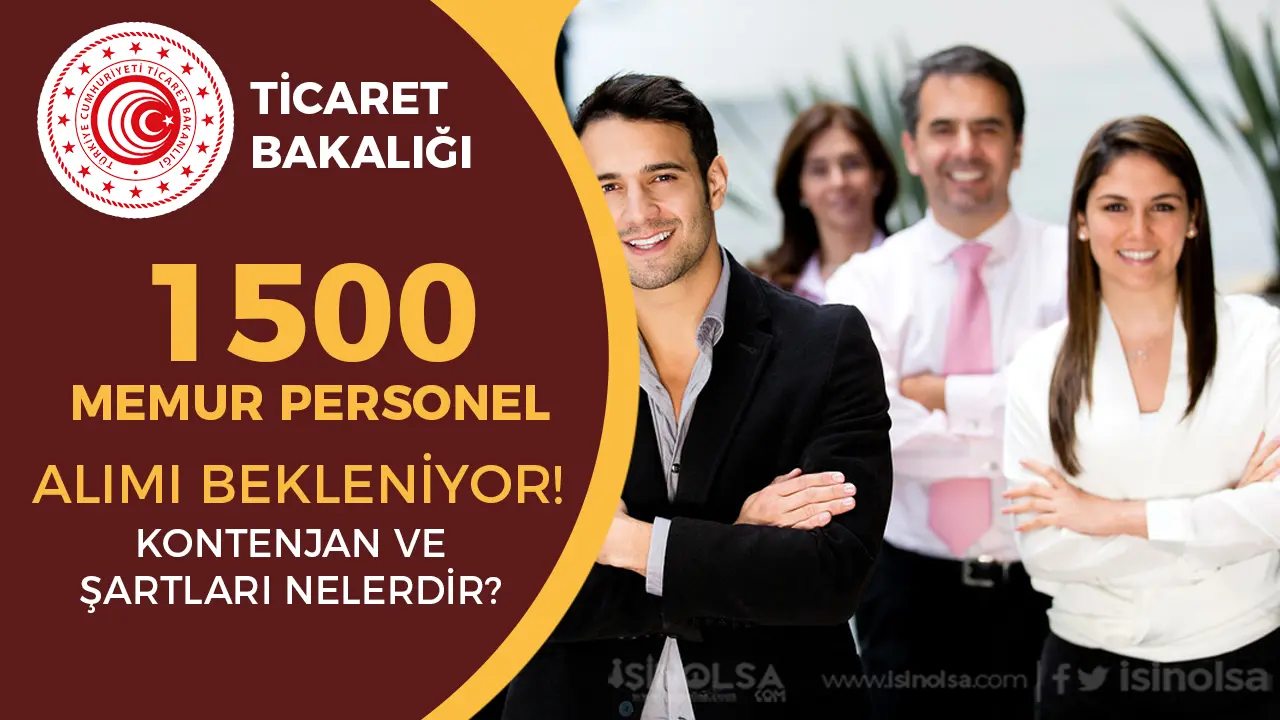 Ticaret Bakanlığı 2025 Yılı 1500 Personel ve Memur Alımı Bekleniyor! İşte Kontenjan ve Şartları