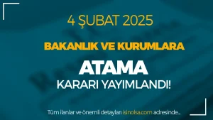 4 Şubat Cumhurbaşkanlığı Bakanlık ve Kurumlara Atama Kararı Yayımlandı!