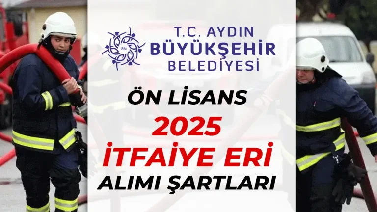 Aydın Büyükşehir Belediyesi 2025 Yılı İtfaiye Eri Alımı Yapacak!