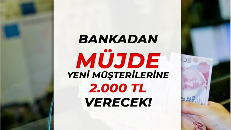 Bankadan Yeni Müşterilere 2000 TL’ye Varan Nakit İade Fırsatı!