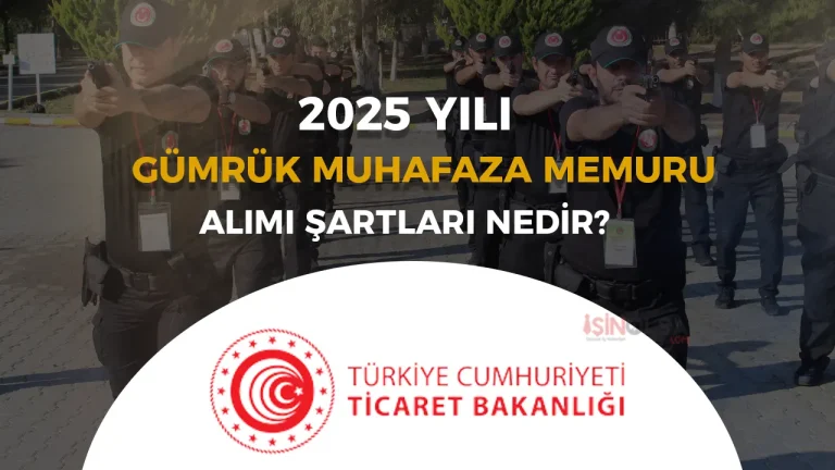 Ticaret Bakanlığı Gümrük Muhafaza Memuru Alımı Şartları 2025