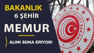 Ticaret Bakanlığı 6 Şehirde Memur Alımı Sona Eriyor( Kimyager )